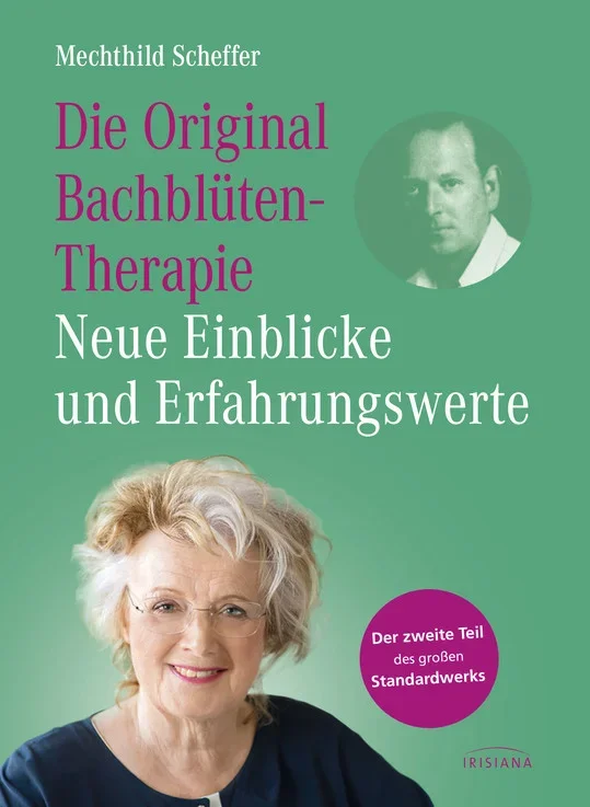 Die Original Bachblüten-Therapie - Neue Einblicke und Erfahrungswerte Die Original Bachblüten-Therapie - Neue Einblicke und Erfahrungswerte