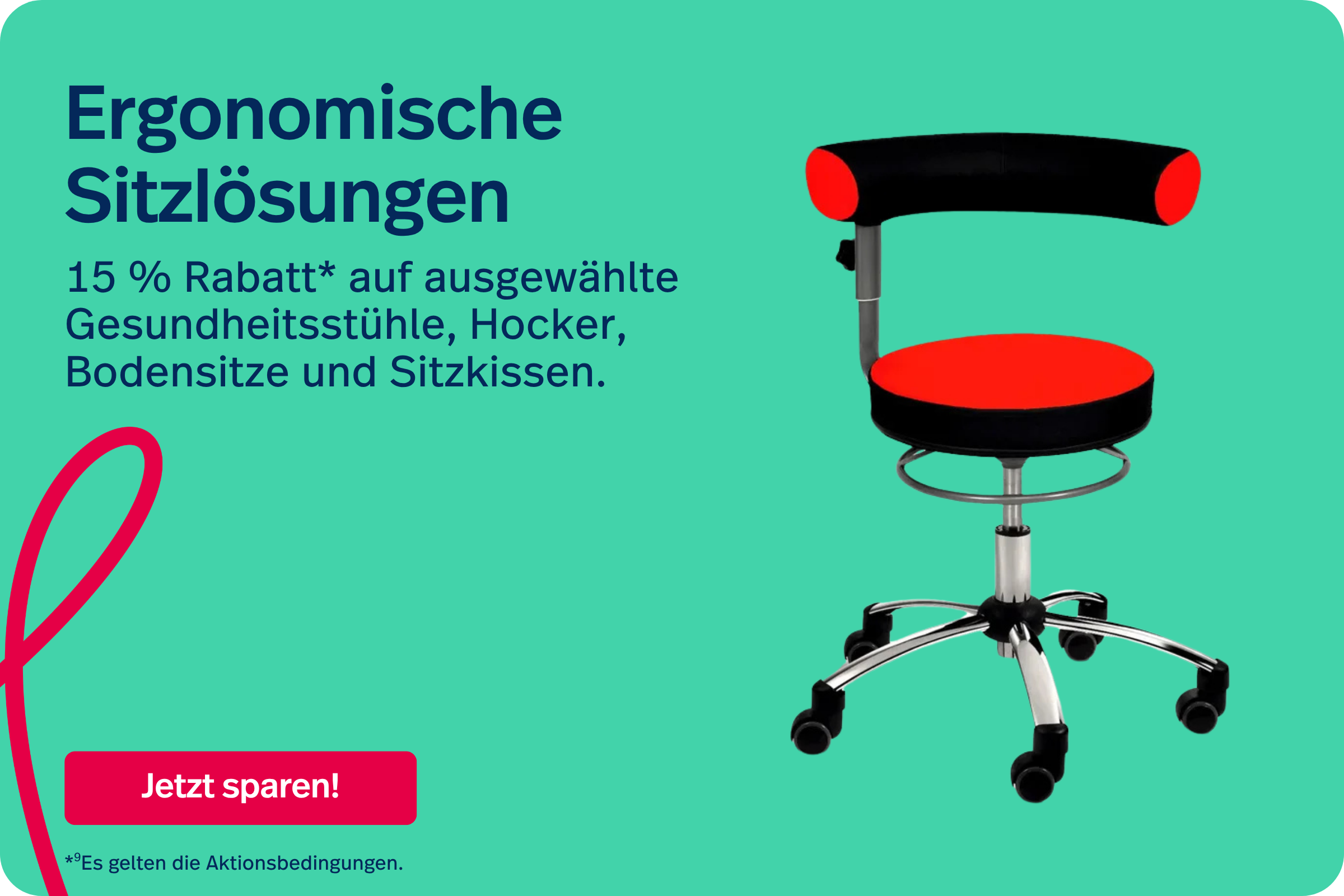15 % Rabatt* auf ausgewählte Gesundheitsstühle, Hocker, Bodensitze und Sitzkissen. *9Es gelten die Aktionsbedingungen.