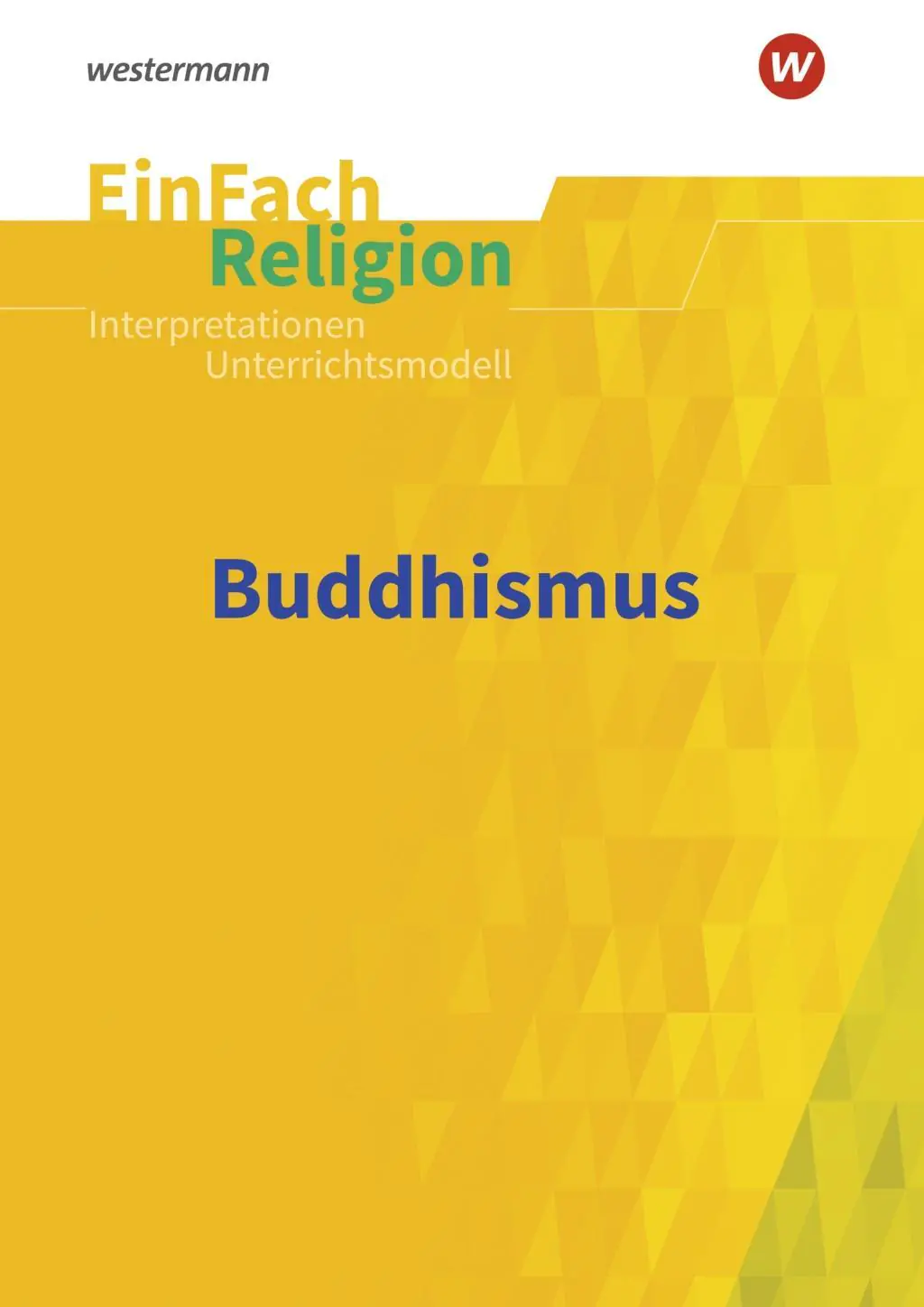EinFach Religion - Unterrichtsmodelle. Buddhismus aus der Kategorie Religion/Ethik