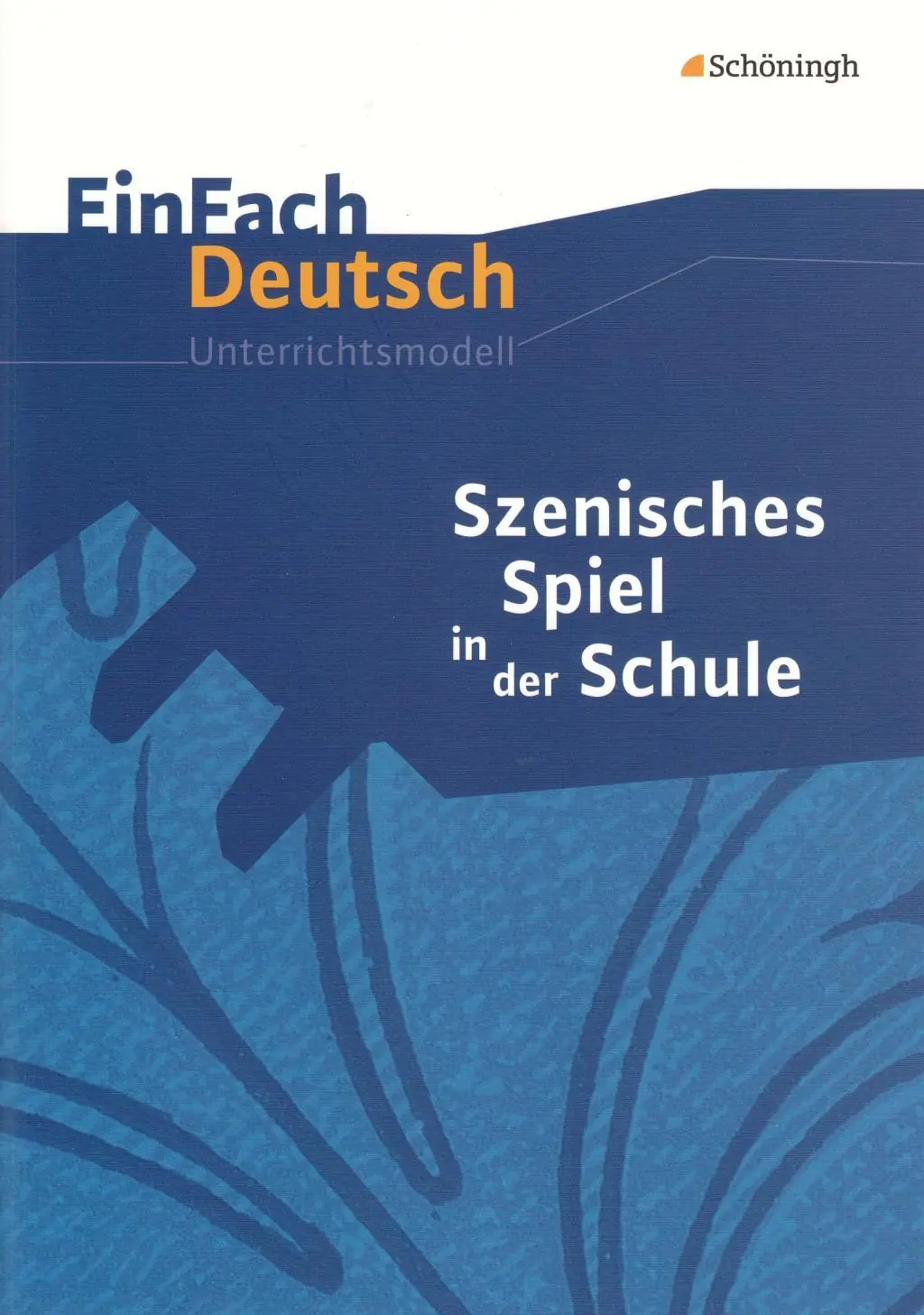 EinFach Deutsch - Unterrichtsmodelle. Szenisches Spiel in der Schule aus der Kategorie Deutsch