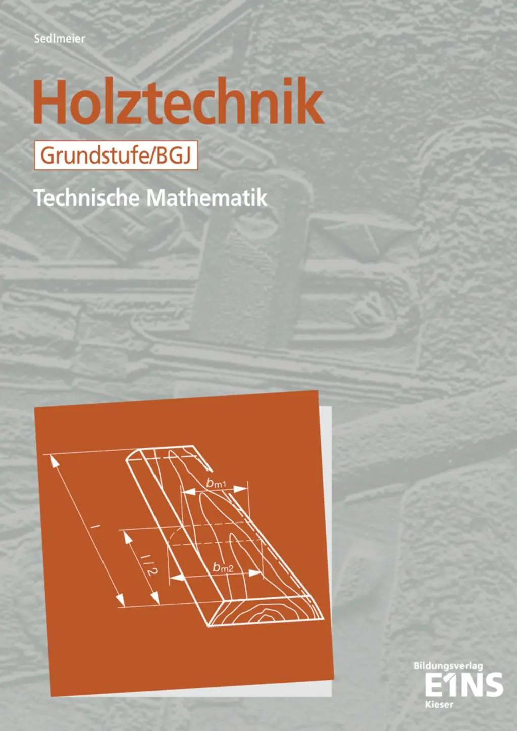 Holztechnik - Technische Mathematik. Grundstufe / BGJ. Schülerausgabe aus der Kategorie Berufsschulen