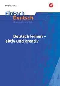 EinFach Deutsch - Unterrichtsmodelle. Deutsch lernen - aktiv und kreativ aus der Kategorie Deutsch