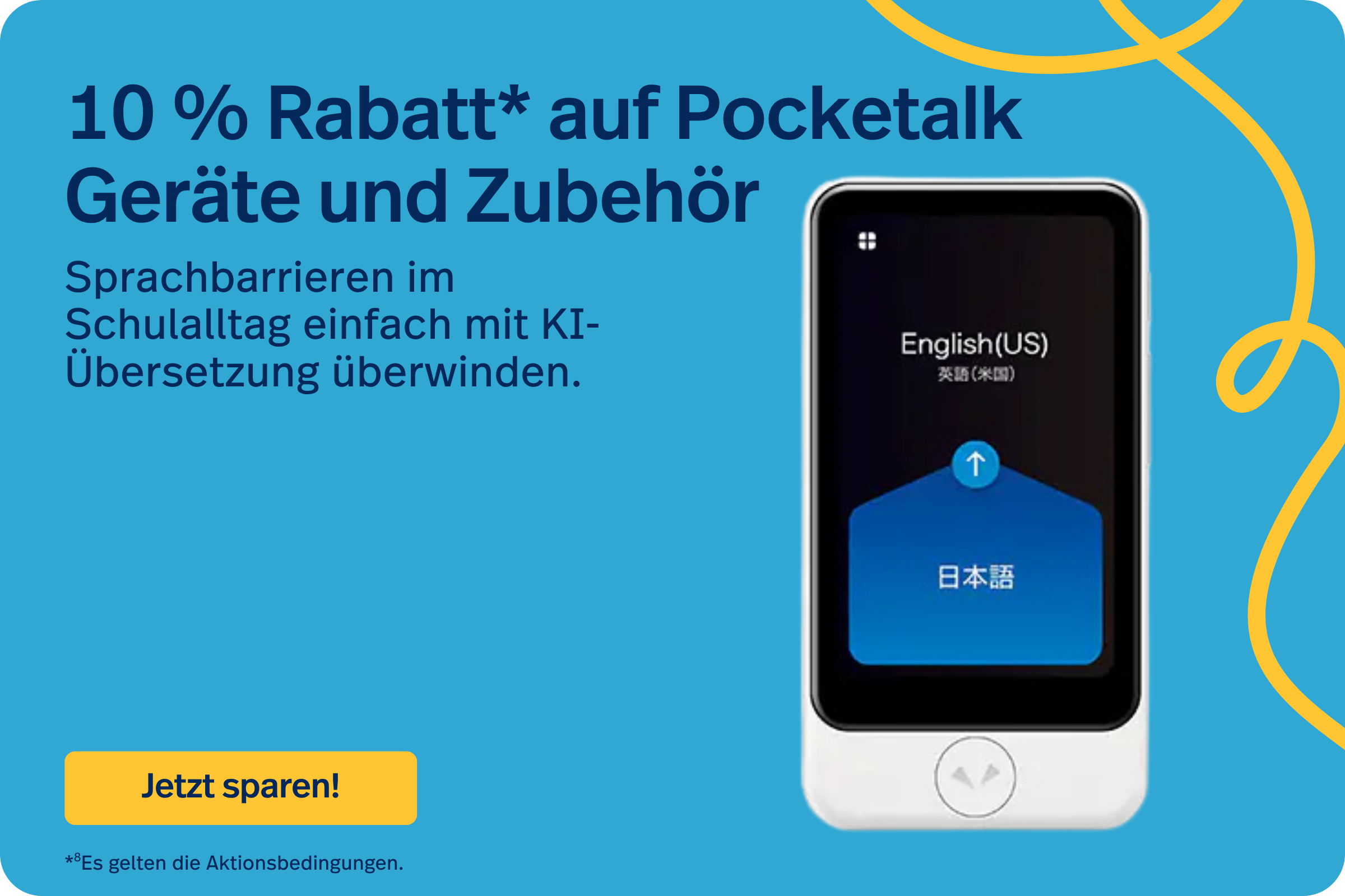 10 % Rabatt* auf Pocketalk Geräte und Zubehör *8Es gelten die Aktionsbedingungen.