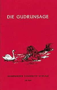 Die Gudrunsage - Dem mittelalterlichen Gudrunlied nacherzählt aus der Kategorie Deutsch