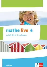 mathe live 6. Arbeitsheft Grundlagen mit Lösungsheft aus der Kategorie Mathematik