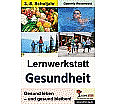 Lernwerkstatt - Gesundheit. Gesund leben - gesund bleiben aus der Kategorie Kinderbücher