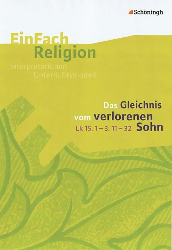 EinFach Religion - Unterrichtsmodelle. Das Gleichnis vom verlorenen Sohn aus der Kategorie Religion/Ethik