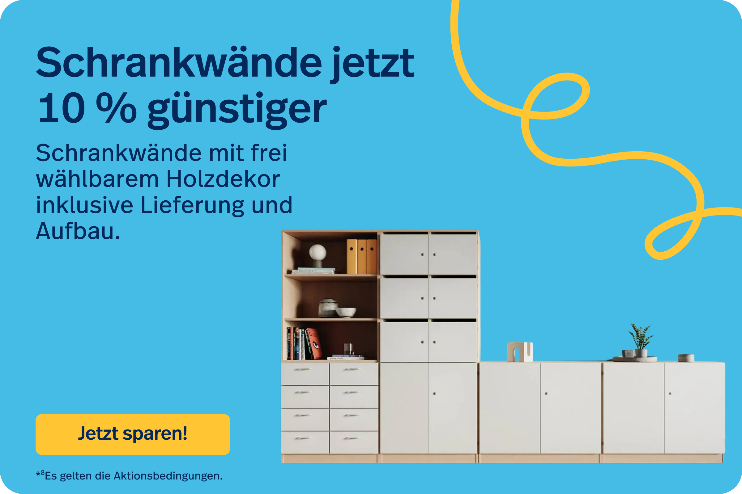 Schrankwände jetzt 10 %* günstiger *Es gelten die Aktionsbedingungen.