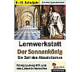 Lernwerkstatt - Der Sonnenkönig´ (Ludwig XIV.) Die Zeit des Absolutismus aus der Kategorie Kinderbücher