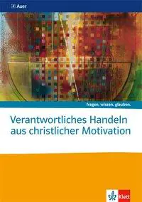 fragen.wissen.glauben. Verantwortliches Handeln aus christlicher Motivation aus der Kategorie Religion/Ethik