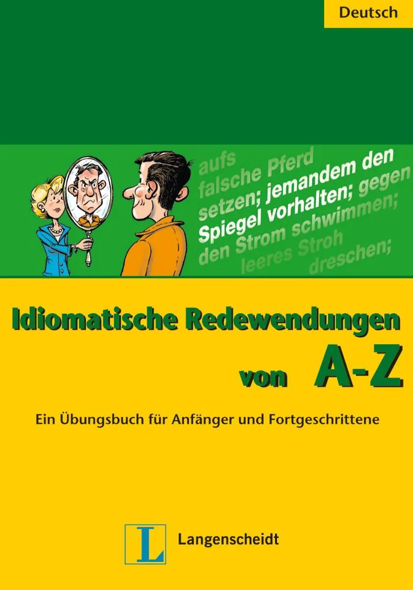 Idiomatische Redewendungen von A - Z aus der Kategorie Deutsch
