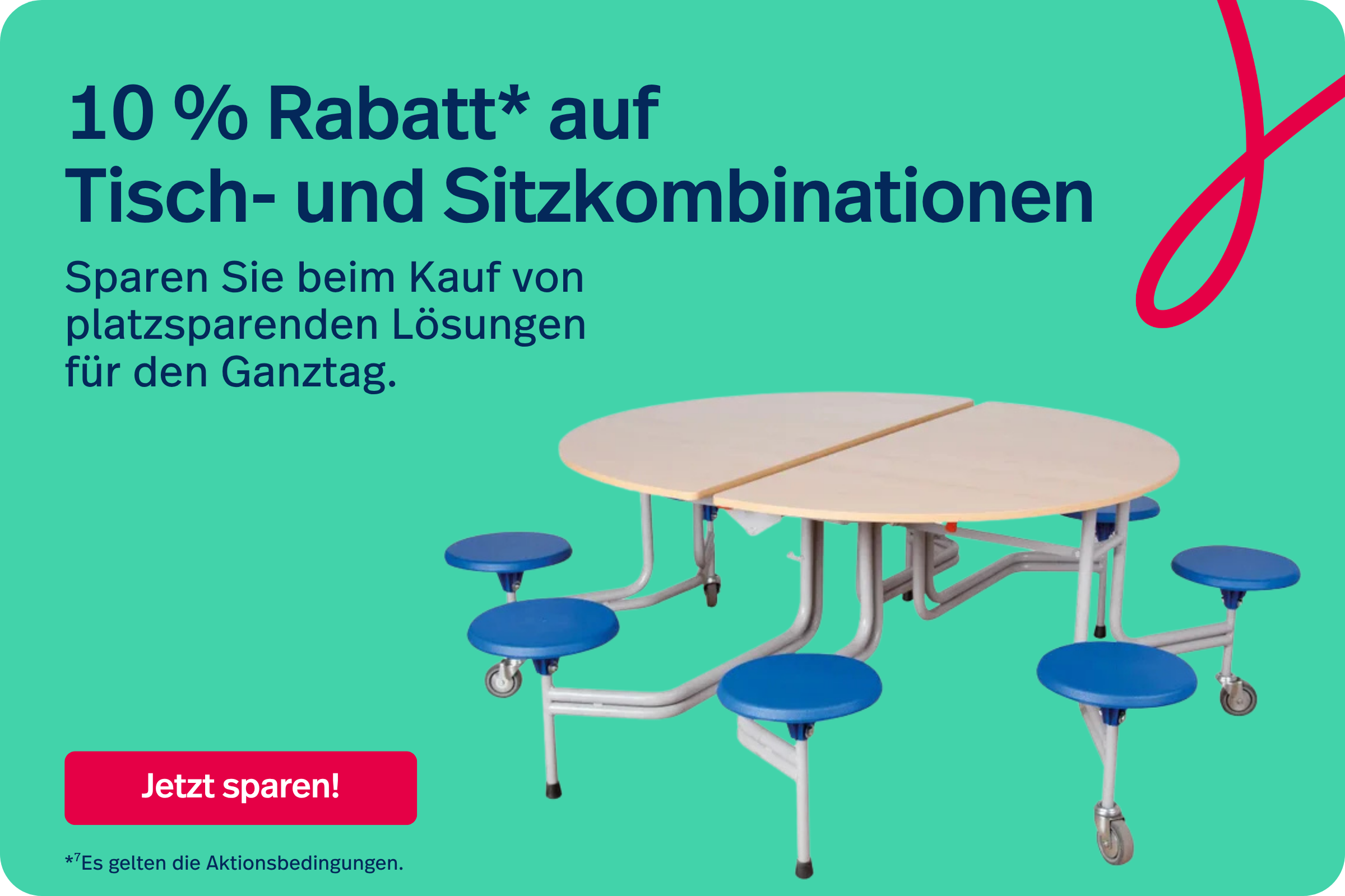 10 % Rabatt* auf Tisch- und Sitzkombinationen *Es gelten die Aktionsbedingungen.