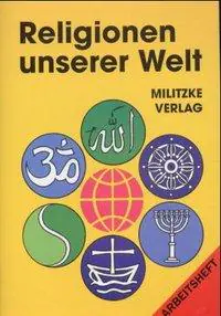 Religionen unserer Welt. Arbeitsheft aus der Kategorie Religion/Ethik