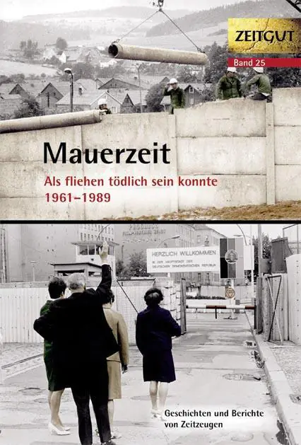 Mauerzeit. Als fliehen tödlich sein konnte. 1961-1989 aus der Kategorie Deutsch