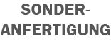 Sonderanfertigung Sonderanfertigung